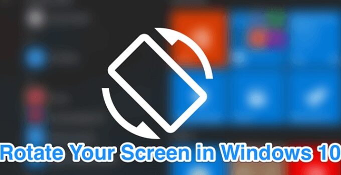 Rotate Screen in Windows 10 And Fix Screen Orientation Issues