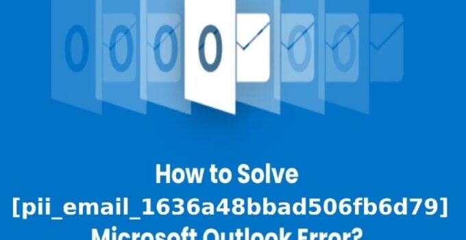 How To Solve [pii_email_1636a48bbad506fb6d79] Outlook Error