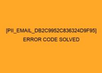 Solved [pii_email_db2c9952c836324d9f95] Error Code